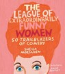 The League of Extraordinarily Funny Women - Sheila Moeschen - 9780762466627