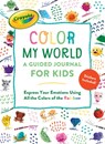 Crayola's Color My World: A Guided Journal for Kids: Express Your Emotions Using All the Colors of the Rainbow -  - 9780762470525