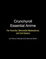 Crunchyroll Essential Anime - Patrick Macias ; Samuel Sattin - 9780762472437