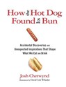 How the Hot Dog Found Its Bun - Josh Chetwynd - 9780762785292