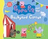 Peppa Pig and the Backyard Circus - Candlewick Press - 9780763694371