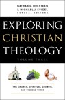 Exploring Christian Theology – The Church, Spiritual Growth, and the End Times - Michael J. Svigel ; Nathan D. Holsteen ; Douglas Blount ; J. Burns - 9780764211294