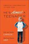 He`s Almost a Teenager - Essential Conversations to Have Now - Heather Larson ; Peter Larson ; Claudia Arp ; David Arp - 9780764211379