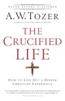 The Crucified Life – How To Live Out A Deeper Christian Experience - A.w. Tozer ; James L. Snyder - 9780764216152