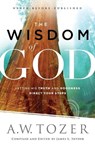 The Wisdom of God – Letting His Truth and Goodness Direct Your Steps - A.w. Tozer ; James L. Snyder - 9780764218088