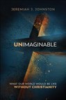 Unimaginable - JOHNSTON,  Jeremiah J. - 9780764230813