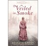 Veiled in Smoke - Jocelyn Green - 9780764233302
