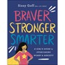 Braver, Stronger, Smarter – A Girl`s Guide to Overcoming Worry and Anxiety - Sissy Goff ; Alena Pitts - 9780764233418