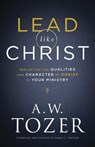 Lead like Christ – Reflecting the Qualities and Character of Christ in Your Ministry - A.w. Tozer ; James L. Snyder - 9780764234033