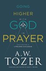 Going Higher with God in Prayer – Cultivating a Lifelong Dialogue - A.w. Tozer ; James L. Snyder - 9780764234040