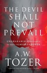 The Devil Shall Not Prevail – Unshakable Confidence in God`s Almighty Power - A.w. Tozer ; James L. Snyder - 9780764240294
