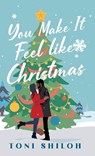 You Make It Feel like Christmas - Toni Shiloh - 9780764242267