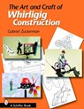 The Art and Craft of Whirligig Construction - Gabriel R. Zuckerman - 9780764323591