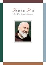 Padre Pio: In My Own Words - Anthony Chiffolo - 9780764824494