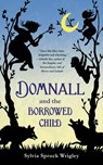DOMNALL AND THE BORROWED CHILD - Sylvia Spruck Wrigley - 9780765385314