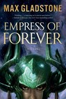 Empress of Forever - Max Gladstone - 9780765395818