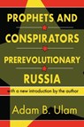Prophets and Conspirators in Prerevolutionary Russia - Adam B. Ulam - 9780765804433