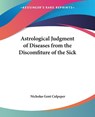 Astrological Judgment of Diseases from the Discomfiture of the Sick - Nicholas Gent Culpeper - 9780766185784