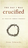 The Day I was Crucified - Gene Edwards - 9780768405293