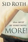 There Must Be Something MORE! - Sid Roth - 9780768431032