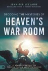Decoding the Mysteries of Heaven's War Room - Jennifer Leclaire - 9780768459104