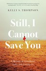 Still, I Cannot Save You - Kelly S. Thompson - 9780771051845