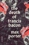 The Death of Francis Bacon - Max Porter - 9780771096372