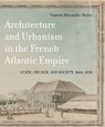 Architecture and Urbanism in the French Atlantic Empire - Gauvin Alexander Bailey - 9780773553149