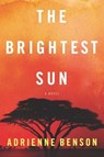 The Brightest Sun - BENSON,  Adrienne - 9780778331278