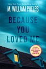 Because You Loved Me - M. William Phelps - 9780786027385