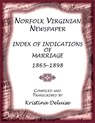 Norfolk Virginian Newspaper Index of Indications of Marriage, 1865-1898 - Kristina Deluise - 9780788450563