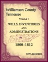 Williamson County, Tennessee Wills, Inventories and Administrations, 1800-1812, Volume 1 - Wpa Records - 9780788485374