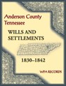 Anderson County, Tennessee Wills and Settlements, 1830-1842 - Wpa Records - 9780788486463