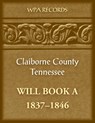 Claiborne County, Tennessee Will Book A, 1837-1846 - Wpa Records - 9780788489907