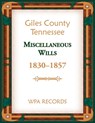 Giles County, Tennessee Miscellaneous Wills, 1830-1857 - Wpa Records - 9780788490705