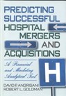 Predicting Successful Hospital Mergers and Acquisitions - William Winston ; David P Angrisani ; Robert L Goldman - 9780789000576