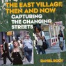 The East Village Then and Now - Daniel Root - 9780789215154