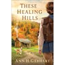These Healing Hills - Ann H. Gabhart - 9780800723637