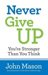 Never Give Up––You`re Stronger Than You Think - John Mason - 9780800727116