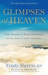 Glimpses of Heaven – True Stories of Hope and Peace at the End of Life`s Journey - Trudy Rn Harris ; John Burke - 9780800728151