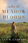 When the Meadow Blooms - Ann H. Gabhart - 9780800737221