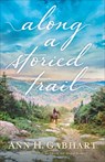 Along a Storied Trail - Ann H. Gabhart - 9780800739997