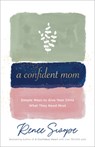 Confident Mom - Renee Swope - 9780800740771