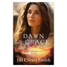 Dawn of Grace: Mary Magdalene's Story - Jill Eileen Smith - 9780800744793