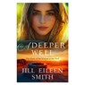 A Deeper Well: The Story of the Woman at the Well - Jill Eileen Smith - 9780800744809