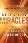 Releasing Miracles – How to Walk in the Supernatural Power of God - Kynan Bridges ; Sid Roth - 9780800762605