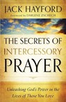 The Secrets of Intercessory Prayer – Unleashing God`s Power in the Lives of Those You Love - Jack Hayford ; Darlene Zschech - 9780800795450