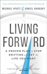 Living Forward – A Proven Plan to Stop Drifting and Get the Life You Want - Michael Hyatt ; Daniel Harkavy - 9780801018824