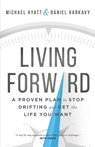 Living Forward – A Proven Plan to Stop Drifting and Get the Life You Want - Michael Hyatt ; Daniel Harkavy - 9780801018848