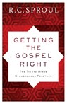 Getting the Gospel Right – The Tie That Binds Evangelicals Together - R. C. Sproul - 9780801019692